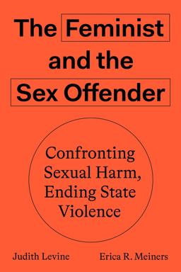 Feminist and the Sex Offender Confronting Sexual Harm, Ending State Violence  9781788733403 Front Cover