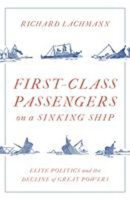 First Class Passengers on a Sinking Ship Elite Politics and the Decline of Great Powers  9781788734073 Front Cover