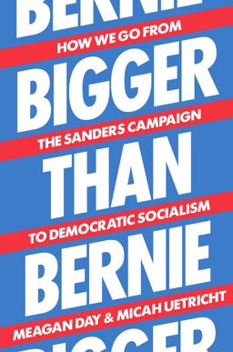 Bigger Than Bernie How We Go from the Sanders Campaign to Democratic Socialism  9781788738385 Front Cover