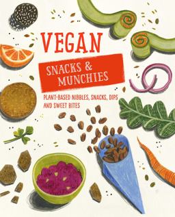 Vegan Snacks and Munchies Plant-Based Nibbles, Snacks, Dips and Sweet Bites  9781788790321 Front Cover
