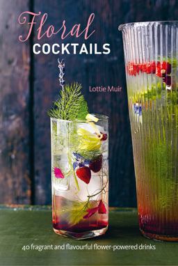 Floral Cocktails 40 Fragrant and Flavourful Flower-Powered Drinks  9781788790758 Front Cover