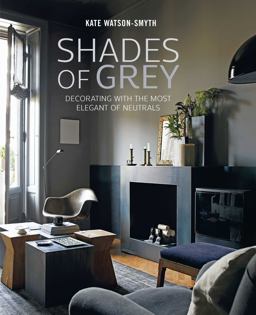 Shades of Grey Decorating with the Most Elegant of Neutrals  9781788791243 Front Cover