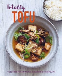 Totally Tofu 75 Delicious Protein-Packed Vegetarian and Vegan Recipes  9781788793476 Front Cover