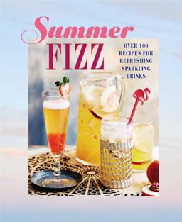 Summer Fizz Over 100 Recipes for Refreshing Sparkling Drinks  9781788794374 Front Cover