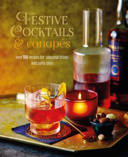 Festive Cocktails and Canapes Over 100 Recipes for Seasonal Drinks and Party Bites  9781788794800 Front Cover