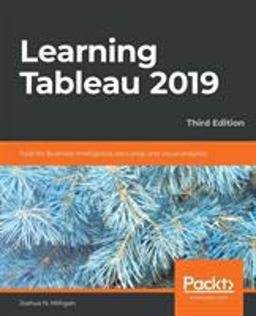Learning Tableau 2019 Tools for Business Intelligence, Data Prep, and Visual Analytics, 3rd Edition 3rd 9781788839525 Front Cover