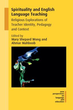 Spirituality and English Language Teaching Religious Explorations of Teacher Identity, Pedagogy and Context  9781788921527 Front Cover