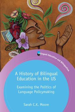 History of Bilingual Education in the US Examining the Politics of Language Policymaking  9781788924245 Front Cover