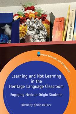 Learning and Not Learning in the Heritage Language Classroom Engaging Mexican-Origin Students  9781788927628 Front Cover