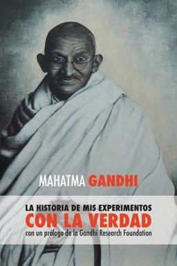 Mahatma Gandhi, la Historia de Mis Experimentos con la Verdad