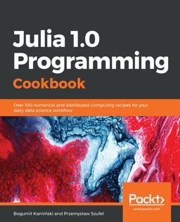 Julia 1. 0 Programming Cookbook