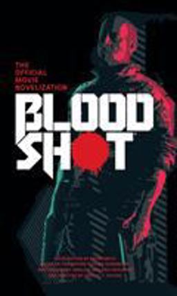 Bloodshot - the Official Movie Novelization  9781789093087 Front Cover