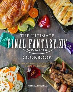 The Ultimate Final Fantasy XIV Cookbook The Ultimate Final Fantasy XIV Cookbook