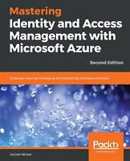 Mastering Identity and Access Management with Microsoft Azure Empower Users by Managing and Protecting Identities and Data, 2nd Edition 2nd 9781789132304 Front Cover