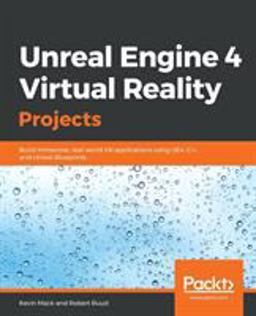Unreal Engine 4 Virtual Reality Projects Build Immersive, Real-World VR Applications Using UE4, C++, and Unreal Blueprints  9781789132878 Front Cover