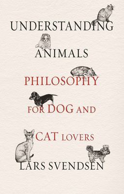 Understanding Animals Philosophy for Dog and Cat Lovers  9781789141597 Front Cover