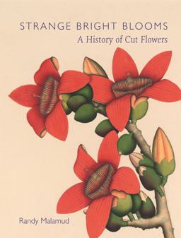 Strange Bright Blooms A History of Cut Flowers  9781789144017 Front Cover