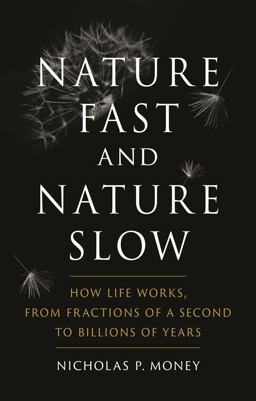 Nature Fast and Nature Slow How Life Works, from Fractions of a Second to Billions of Years  9781789144048 Front Cover
