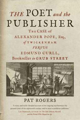 Poet and the Publisher The Case of Alexander Pope, Esq. , of Twickenham Versus Edmund Curll, Bookseller in Grub Street  9781789144161 Front Cover