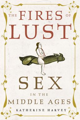 Fires of Lust Sex in the Middle Ages  9781789144895 Front Cover