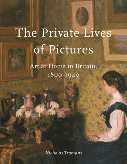 Private Lives of Pictures Art at Home in Britain, 1800-1940  9781789146233 Front Cover