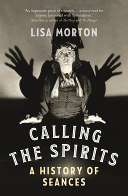 Calling the Spirits: A History of Seances  9781789146493 Front Cover