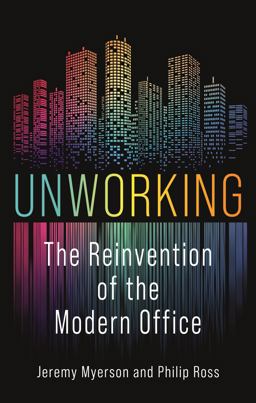 Unworking The Reinvention of the Modern Office  9781789146684 Front Cover