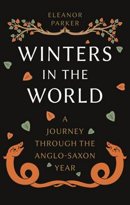 Winters in the World A Journey Through the Anglo-Saxon Year  9781789146721 Front Cover