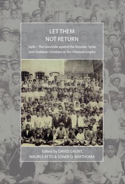 Let Them Not Return Sayfo - the Genocide Against the Assyrian, Syriac, and Chaldean Christians in the Ottoman Empire  9781789200515 Front Cover