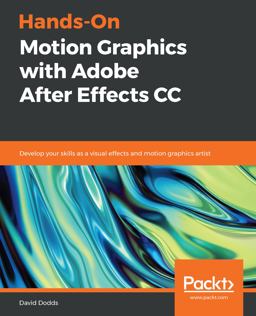 Hands-On Motion Graphics with Adobe after Effects CC Develop Your Skills As a Visual Effects and Motion Graphics Artist  9781789345155 Front Cover
