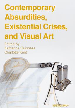 Contemporary Absurdities, Existential Crises, and Visual Art  9781789389067 Front Cover