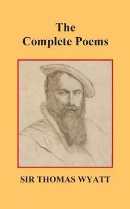 The Complete Poems of Thomas Wyatt The Complete Poems of Thomas Wyatt
