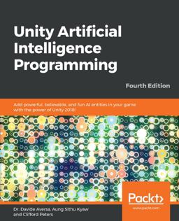 Unity Artificial Intelligence Programming Add Powerful, Believable, and Fun AI Entities in Your Game with the Power of Unity 2018!, 4th Edition 4th 9781789533910 Front Cover