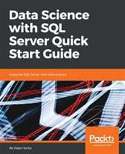 Data Science with SQL Server Quick Start Guide Data Science with SQL Server Quick Start Guide