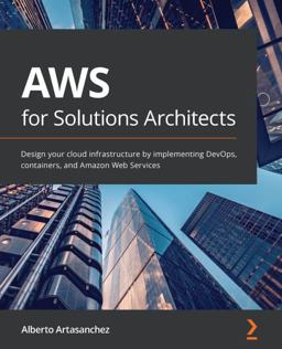 AWS for Solutions Architects Design Your Cloud Infrastructure by Implementing DevOps, Containers, and Amazon Web Services  9781789539233 Front Cover