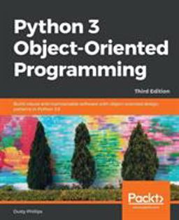 Python 3 Object-Oriented Programming Build Robust and Maintainable Software with Object-Oriented Design Patterns in Python 3. 8, 3rd Edition 3rd 9781789615852 Front Cover