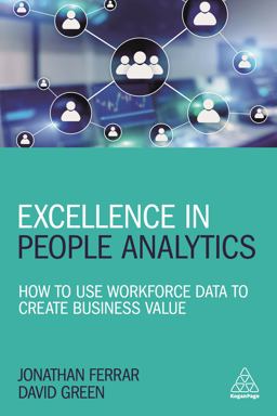 Excellence in People Analytics How to Use Workforce Data to Create Business Value  9781789661187 Front Cover