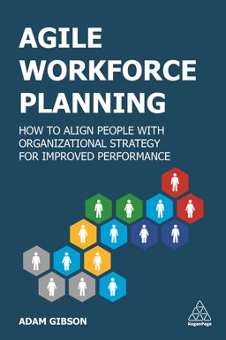 Agile Workforce Planning How to Align People with Organizational Strategy for Improved Performance  9781789666052 Front Cover