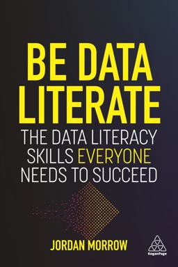Be Data Literate The Data Literacy Skills Everyone Needs to Succeed  9781789668018 Front Cover