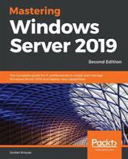 Mastering Windows Server 2019 The Complete Guide for IT Professionals to Install and Manage Windows Server 2019 and Deploy New Capabilities, 2nd Edition 2nd 9781789804539 Front Cover