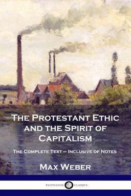 Protestant Ethic and the Spirit of Capitalism The Complete Text - Inclusive of Notes  9781789872316 Front Cover