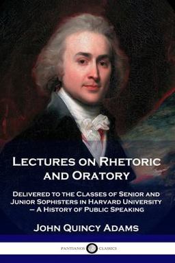 Lectures on Rhetoric and Oratory Lectures on Rhetoric and Oratory