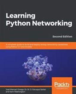 Learning Python Networking A Complete Guide to Build and Deploy Strong Networking Capabilities Using Python 3. 7 and Ansible , 2nd Edition 2nd 9781789958096 Front Cover