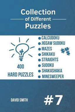 Collection of Different Puzzles - 400 Hard Puzzles: CalcuDoku,Jigsaw Sudoku,Mazes,Shikaku,Straights,Sudoku,Shakashaka,Minesweeper Vol. 7