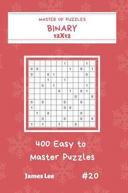 Master of Puzzles Binary - 400 Easy to Master Puzzles 12x12 Vol. 20
