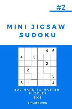 Mini Jigsaw Sudoku - 200 Hard to Master Puzzles 6x6 Vol. 2