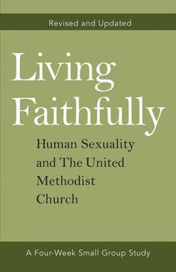 Living Faithfully Revised and Updated Human Sexuality and the United Methodist Church 1st 9781791001674 Front Cover