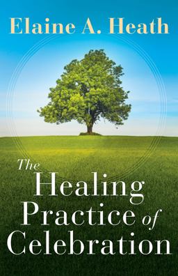 The Healing Practice of Celebration The Healing Practice of Celebration