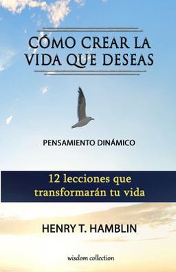 Cómo Crear la Vida Que Deseas