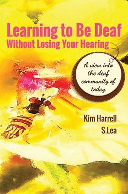Learning to Be Deaf Without Losing Your Hearing  9781792335341 Front Cover